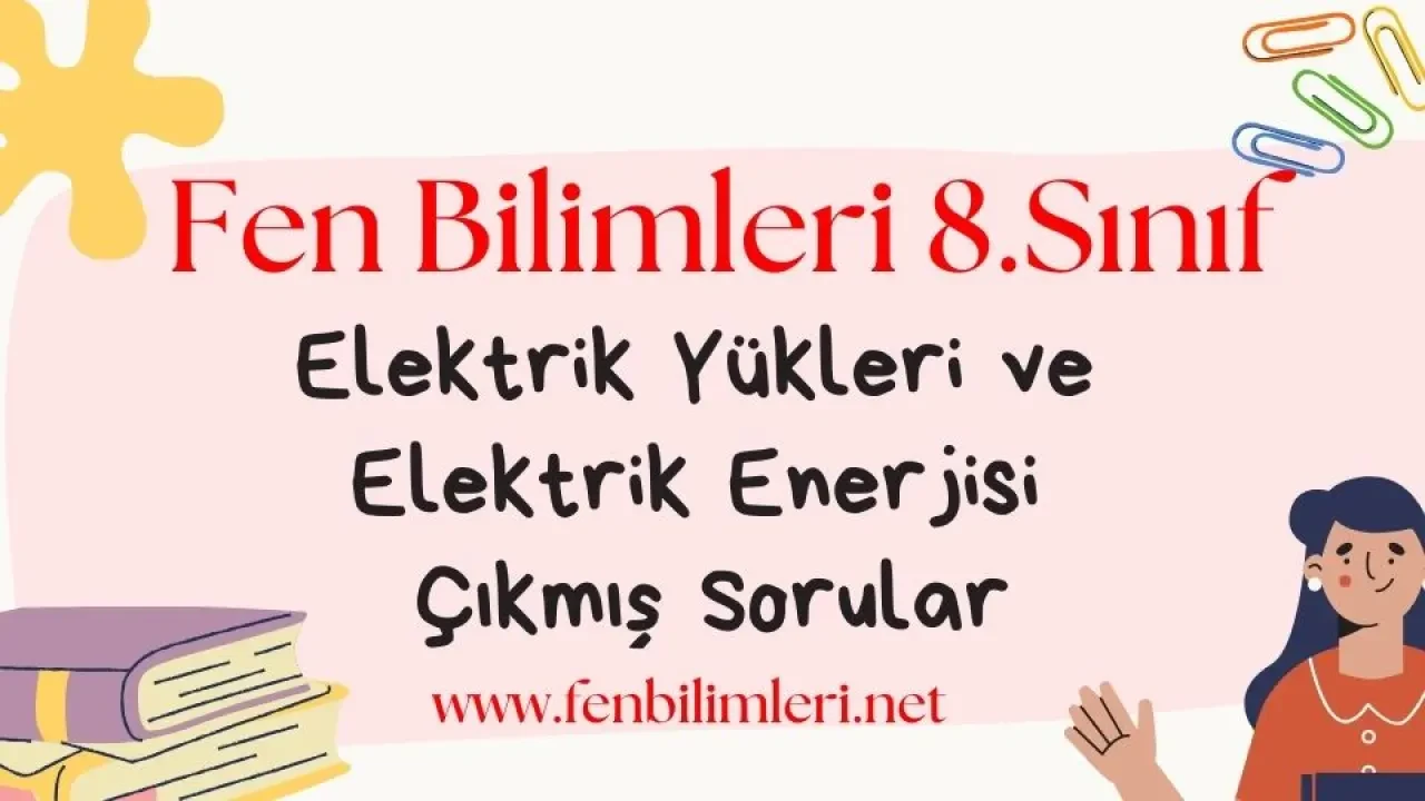 Elektrik Yükleri ve Elektrik Enerjisi Çıkmış Sorular