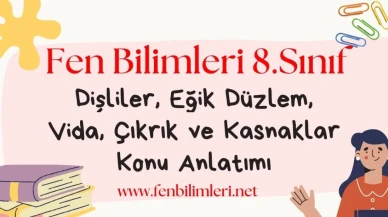 Dişliler, Eğik Düzlem, Vida, Çıkrık ve Kasnaklar Konu Anlatımı