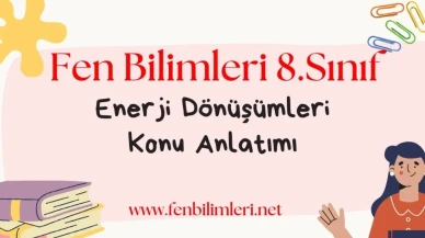 Enerji Dönüşümleri Konu Anlatımı