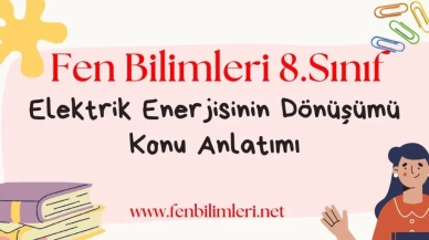 Elektrik Enerjisinin Dönüşümü Konu Anlatımı