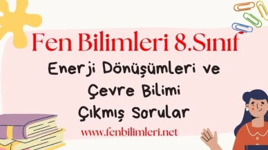 Enerji Dönüşümleri ve Çevre Bilimi Çıkmış Sorular