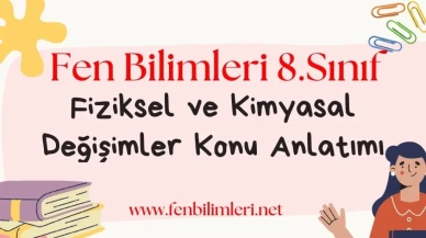 Fiziksel ve Kimyasal Değişimler Konu Anlatımı