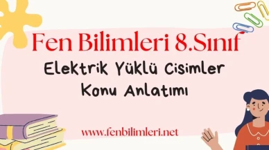 Elektrik Yüklü Cisimler Konu Anlatımı