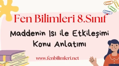 Maddenin Isı ile Etkileşimi Konu Anlatımı